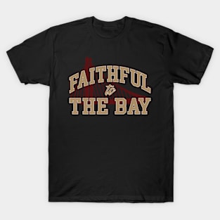 Faithful To The Bay San Francisco Football Bay T-Shirt